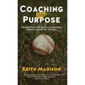 Coaching with Purpose: The Game Plan That Helps Coaches Build Winners on and Off the Field - Hardcover