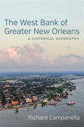 The West Bank of Greater New Orleans: A Historical Geography - Hardcover