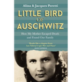 Little Bird of Auschwitz: How My Mother Escaped Death and Found Our Family - Paperback