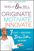 Originate, Motivate, Innovate: 7 Steps for Building a Billion Dollar Network - Hardcover