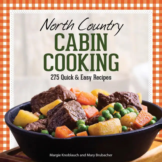 North Country Cabin Cooking: 275 Quick & Easy Recipes - Paperback