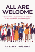 All Are Welcome: How to Build a Real Workplace Culture of Inclusion That Delivers Results - Hardcover