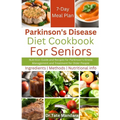 Parkinson's Disease Diet Cookbook For Seniors: Nutrition Guide and Recipes for Parkinson's Illness Management and Treatment for Older People - Paperback