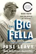 The Big Fella: Babe Ruth and the World He Created - Paperback
