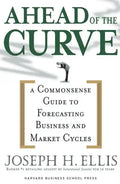 Ahead of the Curve: A Commonsense Guide to Forecasting Business and Market Cycle - Hardcover