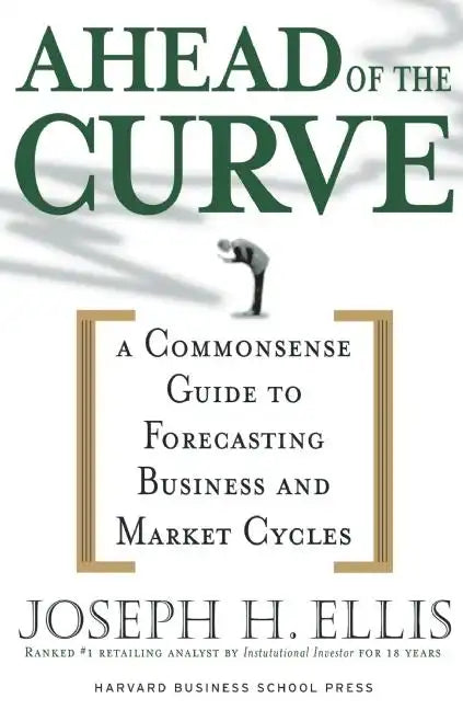 Ahead of the Curve: A Commonsense Guide to Forecasting Business and Market Cycle - Hardcover