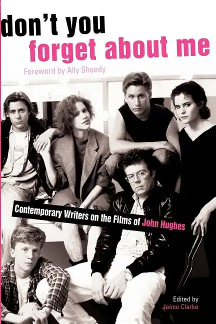Don't You Forget about Me: Contemporary Writers on the Films of John Hughes - Paperback