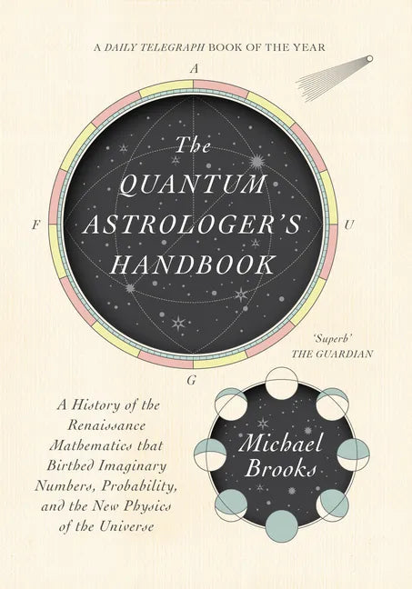 The Quantum Astrologer's Handbook: A History of the Renaissance Mathematics That Birthed Imaginary Numbers, Probability, and the New Physics of the Un - Hardcover