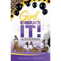 Girl, Embrace It!: The Cycle And The Method; A 7-Step Method To Embracing & Releasing Your It - Paperback