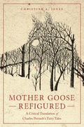 Mother Goose Refigured: A Critical Translation of Charles Perrault's Fairy Tales - Paperback