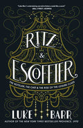 Ritz and Escoffier: The Hotelier, the Chef, and the Rise of the Leisure Class - Paperback