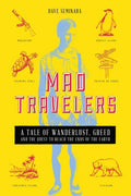 Mad Travelers: A Tale of Wanderlust, Greed and the Quest to Reach the Ends of the Earth - Paperback