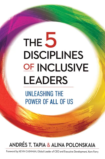 The 5 Disciplines of Inclusive Leaders: Unleashing the Power of All of Us - Hardcover