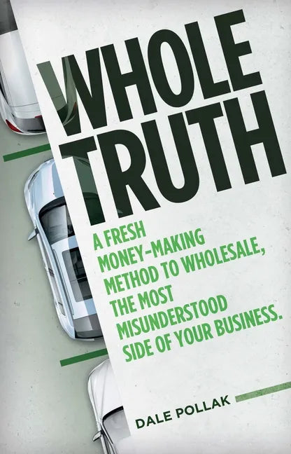 Whole Truth: A Fresh Money-Making Method to Wholesale, the Most Misunderstood Side of Your Business - Hardcover