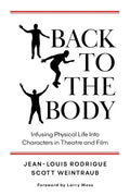 Back to the Body: Infusing Physical Life into Characters in Theatre and Film - Paperback