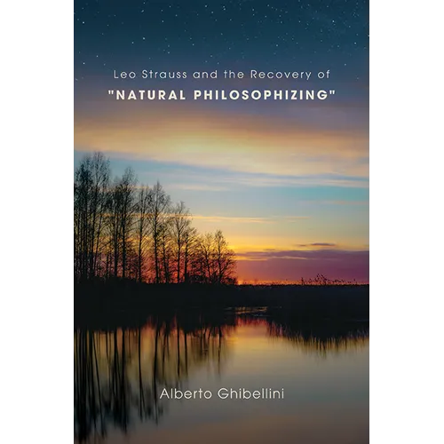 Leo Strauss and the Recovery of Natural Philosophizing - Hardcover
