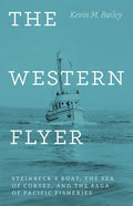 The Western Flyer: Steinbeck's Boat, the Sea of Cortez, and the Saga of Pacific Fisheries - Hardcover