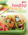 American Heart Association Healthy Family Meals: 150 Recipes Everyone Will Love: A Cookbook - Paperback