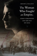 The Woman Who Fought an Empire: Sarah Aaronsohn and Her Nili Spy Ring - Hardcover