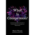 What Is Compersion?: Understanding Positive Empathy in Consensually Non-Monogamous Relationships - Paperback