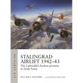 Stalingrad Airlift 1942-43: The Luftwaffe's Broken Promise to Sixth Army - Paperback