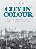 City in Colour: Rediscovered Stories of Victoria's Multicultural Past - Paperback