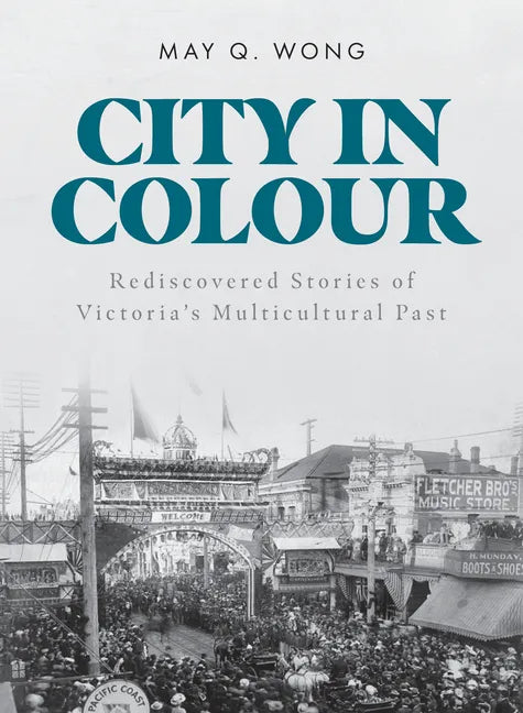 City in Colour: Rediscovered Stories of Victoria's Multicultural Past - Paperback