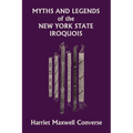 Myths and Legends of the New York State Iroquois (Yesterday's Classics) - Paperback