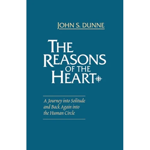 The Reasons of the Heart: A Journey into Solitude and Back Again into the Human Circle - Paperback