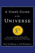A User's Guide to the Universe: Surviving the Perils of Black Holes, Time Paradoxes, and Quantum Uncertainty - Hardcover