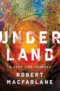 Underland: A Deep Time Journey - Hardcover
