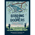 Birding for Boomers: And Everyone Else Brave Enough to Embrace the World's Most Rewarding and Frustrating Activity - Paperback