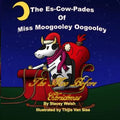 The Es-Cow-Pades of Miss Moogooley Oogooley: The Moo Before Christmas - Paperback