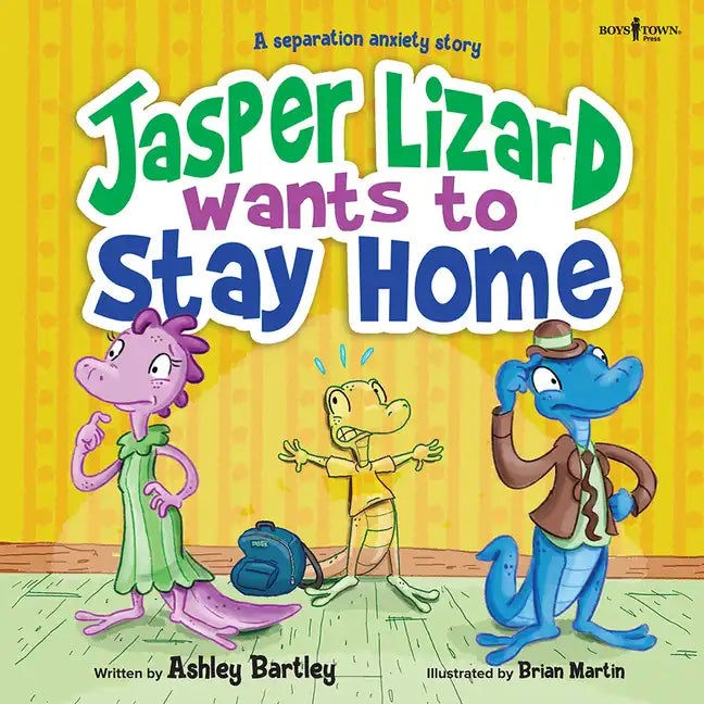 Jasper Lizard Wants to Stay Home: A Separation Anxiety Story Volume 4 - Paperback