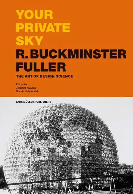 Your Private Sky: R. Buckminster Fuller: The Art of Design Science - Hardcover