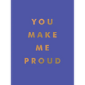 You Make Me Proud: Inspirational Quotes and Motivational Sayings to Celebrate Success and Perseverance - Hardcover