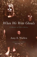 When We Were Ghouls: A Memoir of Ghost Stories - Paperback