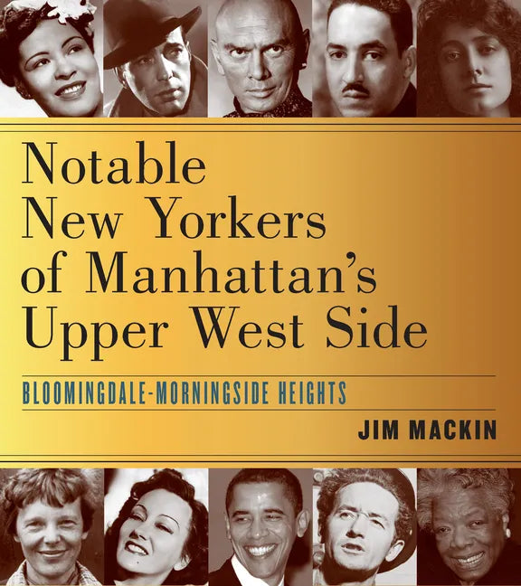 Notable New Yorkers of Manhattan's Upper West Side: Bloomingdale-Morningside Heights - Paperback