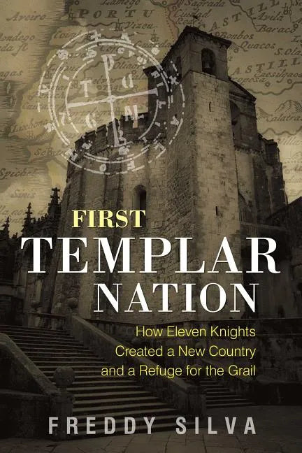 First Templar Nation: How Eleven Knights Created a New Country and a Refuge for the Grail - Paperback