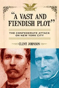 A Vast and Fiendish Plot: The Confederate Attack on New York City - Paperback