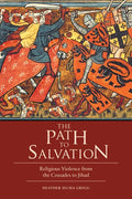 The Path to Salvation: Religious Violence from the Crusades to Jihad - Hardcover