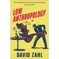 Low Anthropology: The Unlikely Key to a Gracious View of Others (and Yourself) - Paperback