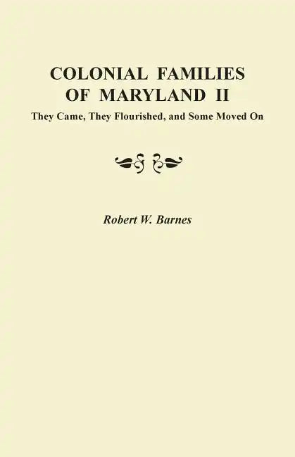 Colonial Families of Maryland II: They Came, They Flourished, and Some Moved on - Paperback