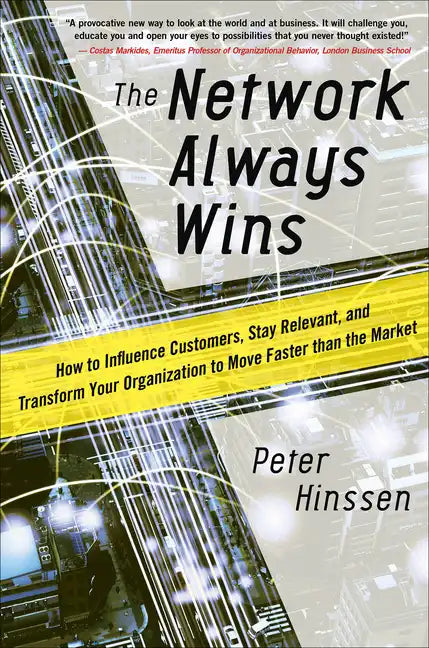The Network Always Wins: How to Influence Customers, Stay Relevant, and Transform Your Organization to Move Faster Than the Market - Hardcover