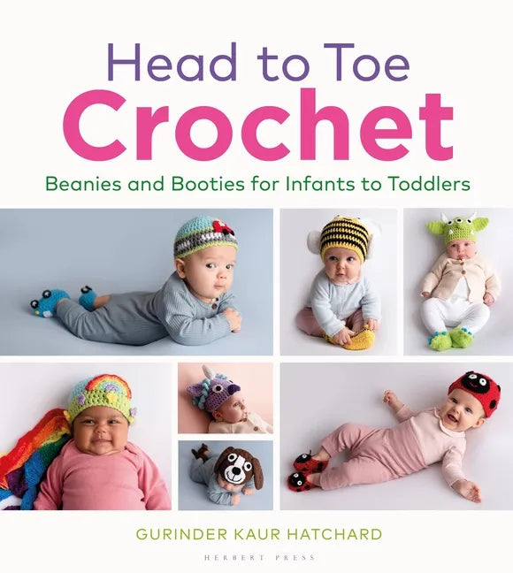Head to Toe Crochet: Beanies and Booties for Infants to Toddlers - Hardcover