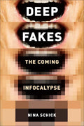 Deepfakes: The Coming Infocalypse - Hardcover