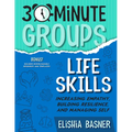 30-Minute Groups: Life Skills: Increasing Empathy, Building Resilience, and Managing Self - Paperback