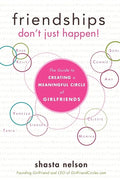 Friendships Don't Just Happen!: The Guide to Creating a Meaningful Circle of Girlfriends - Paperback