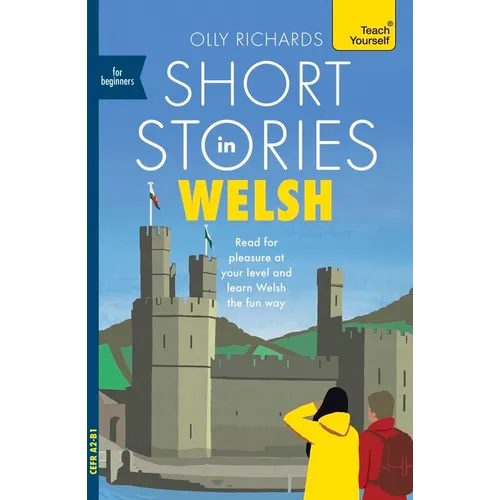 Short Stories in Welsh for Beginners: Read for Pleasure at Your Level, Expand Your Vocabulary and Learn Welsh the Fun Way! - Paperback