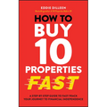 How to Buy 10 Properties Fast: A Step-By-Step Guide to Fast-Track Your Journey to Financial Independence - Paperback